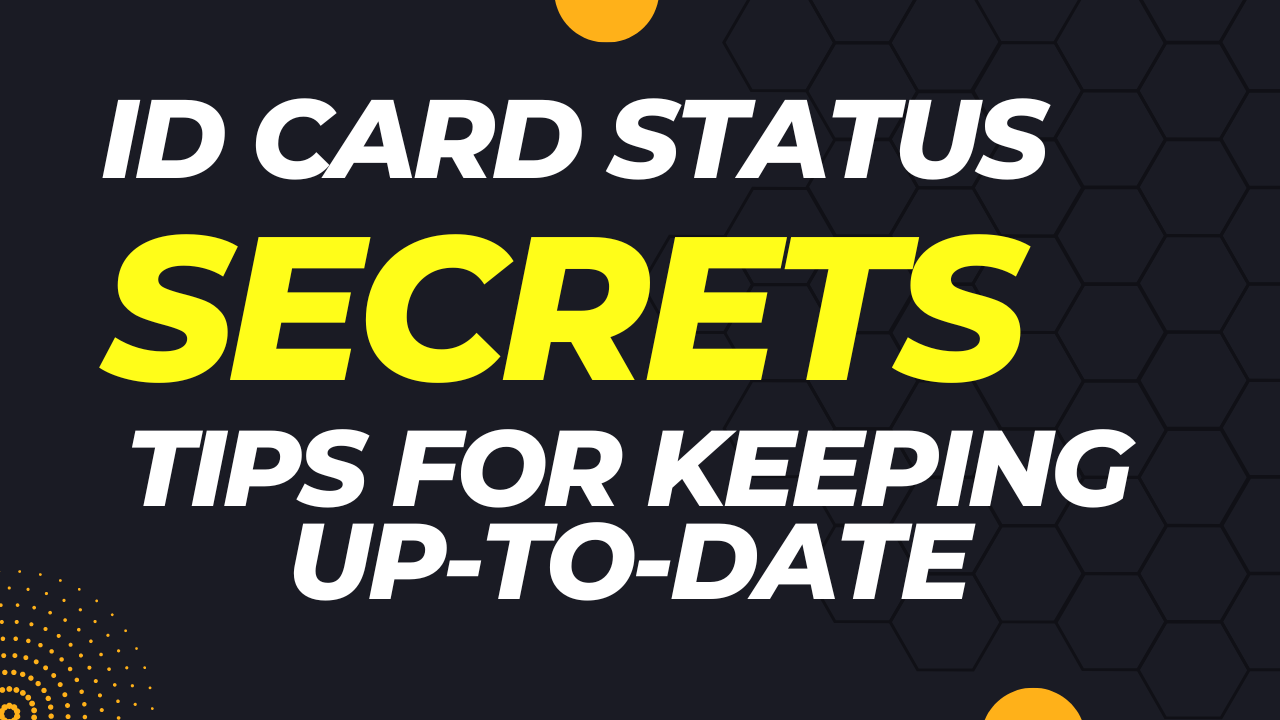 Read more about the article ID Card Status Secrets: Tips for Keeping Up-to-Date