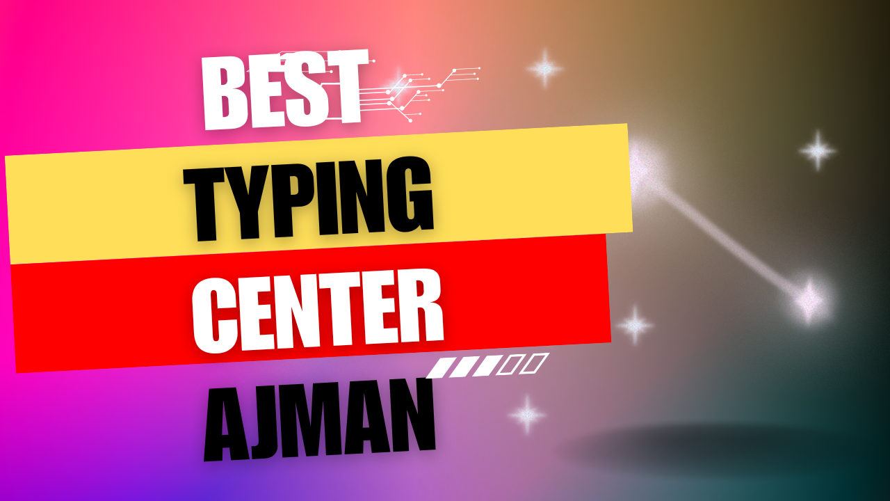 Read more about the article Typing Center in Ajman